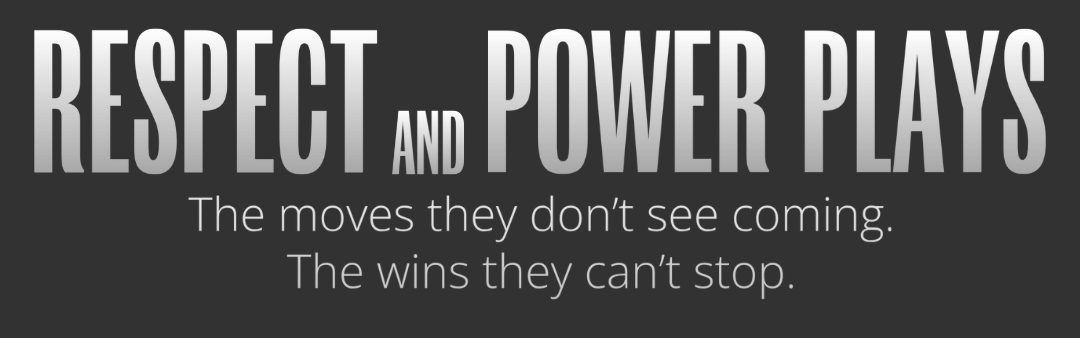 Respect and Power Plays