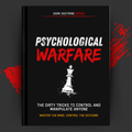 Psychological Warfare: The Dirty Tricks to Control and Manipulate Anyone