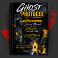 GHOST PROTOCOL: The Underground Survival Manual for the Streets, the System, and Everything In Between