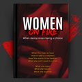 Women On Fire: When Desire Stops Being a Choice