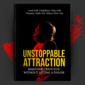 UNSTOPPABLE ATTRACTION:  What Women Can't Resist