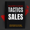 Manipulation Tactics in Sales: Psychological Leverage They’ll Never See Coming