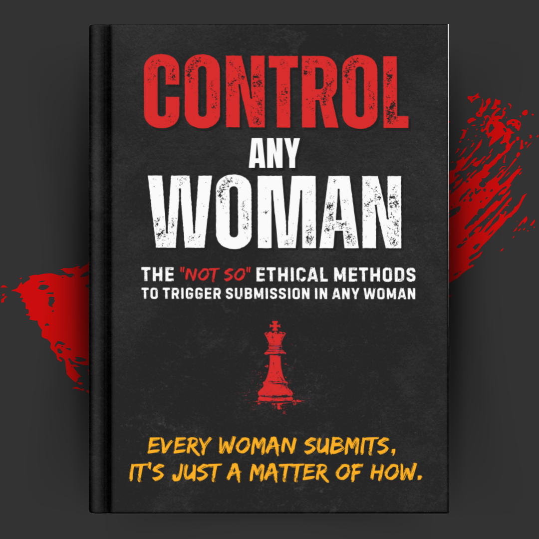 Control Any Woman – The “Not-So” Ethical Methods to Trigger Submission in Any Woman