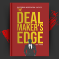 The Deal Maker’s Edge: Negotiate, Persuade, and Win Every Time