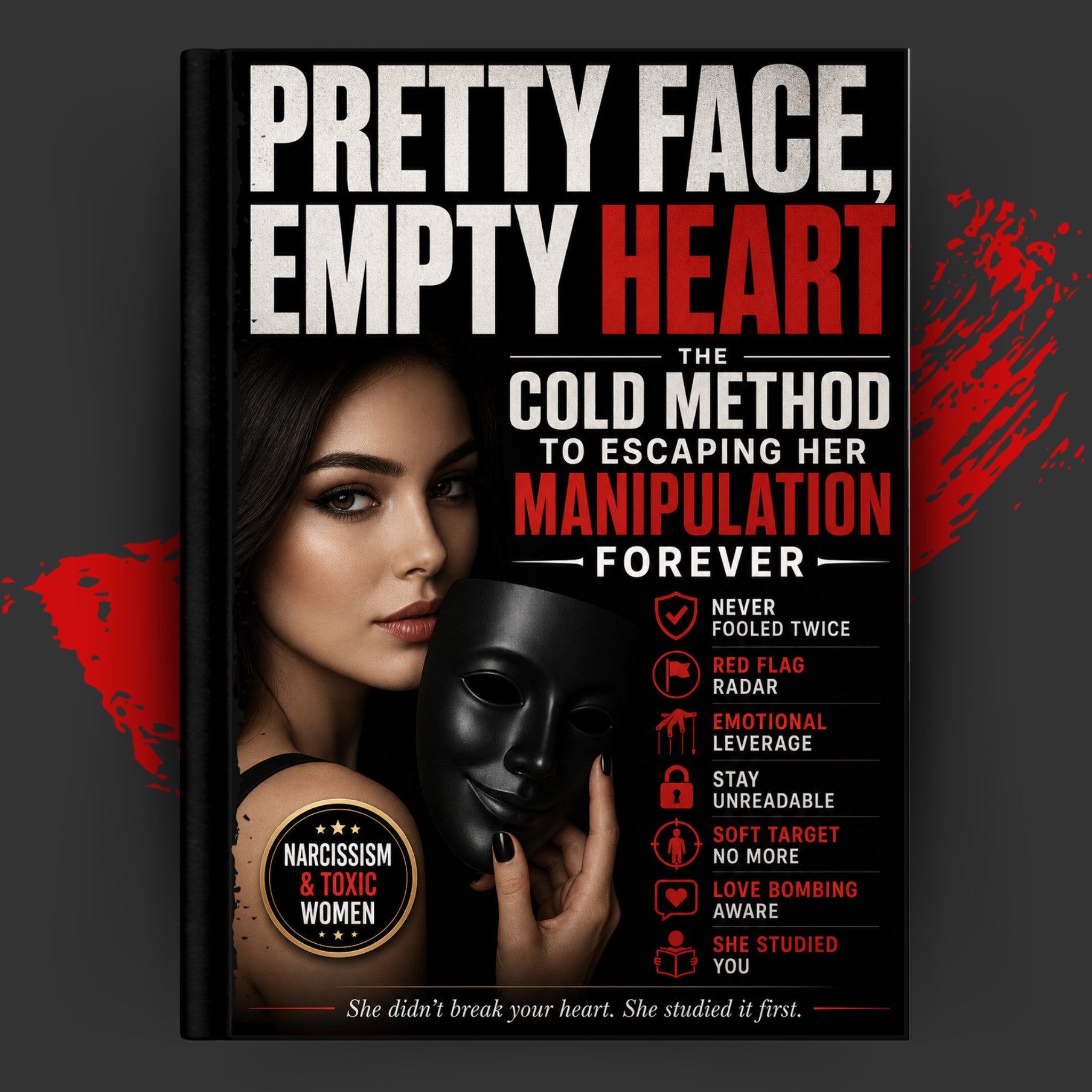 Pretty Face, Empty Heart: The Cold Method to Escaping Her Manipulation Forever