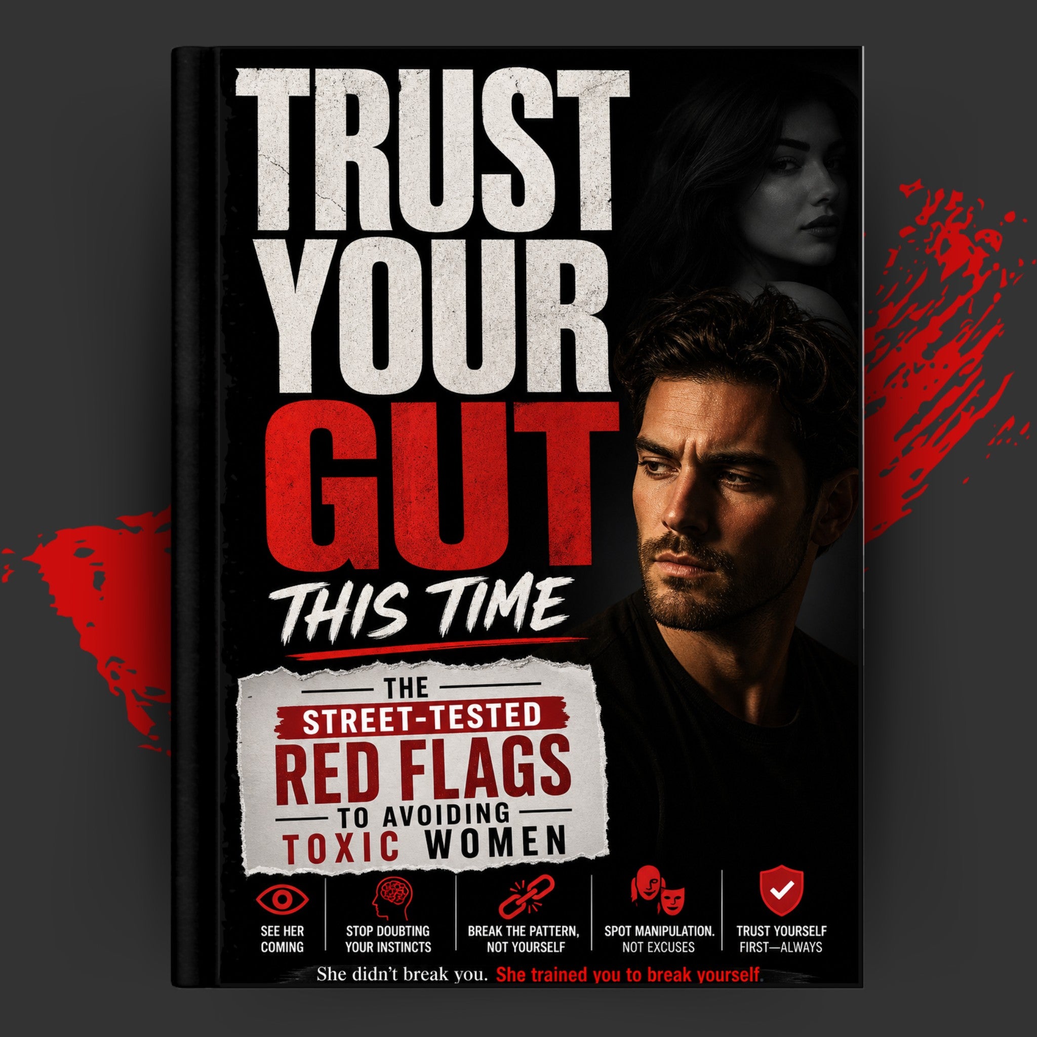 Trust Your Gut This Time: The Street-Tested Red Flags to Avoiding Toxic Women