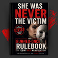 She Was Never the Victim: The Burned-Once Rulebook to Seeing Her Manipulation
