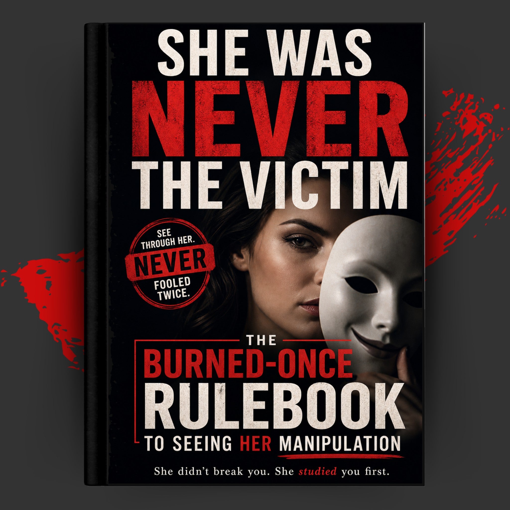 She Was Never the Victim: The Burned-Once Rulebook to Seeing Her Manipulation