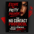 Escape The Pretty Predator: The No Contact Protocol to Reclaiming Your Sanity