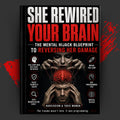 She Rewired Your Brain: The Mental Hijack Blueprint to Reversing Her Damage