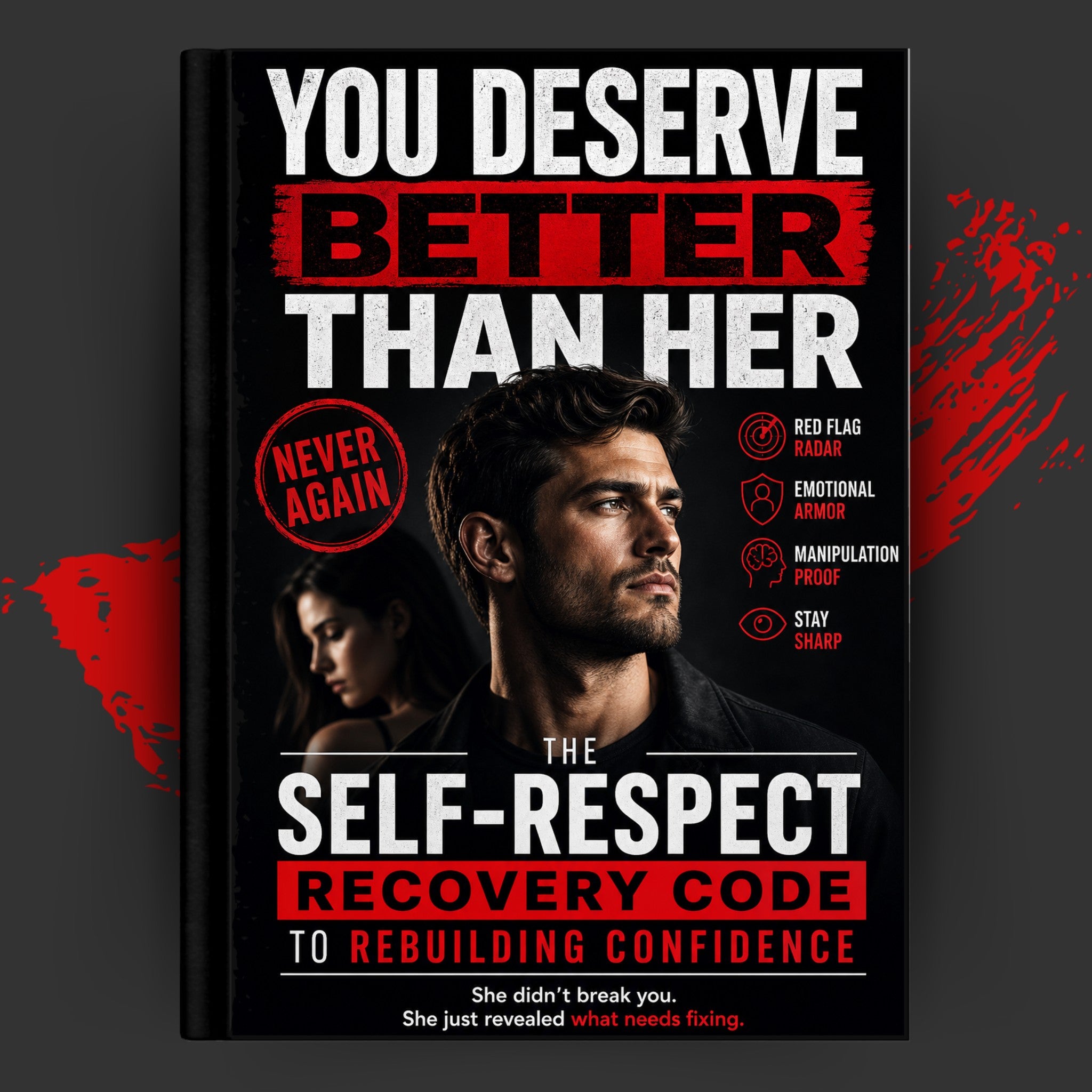 You Deserve Better Than Her: The Self-Respect Recovery Code to Rebuilding Confidence