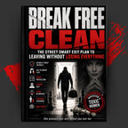 Break Free Clean: The Street Smart Exit Plan to Leaving Without Losing Everything