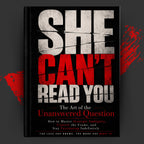 SHE CAN'T READ YOU: The Art of the Unanswered Question