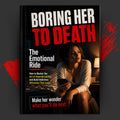 BORING HER TO DEATH: THE EMOTIONAL RIDE