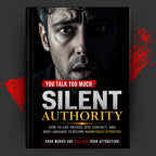 Silent Authority: How to Use Pauses, Eye Contact, and Body Language to Become Magnetically Attractive
