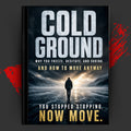 COLD GROUND: Why You Freeze, Hesitate, And Shrink. And How To Move Anyway