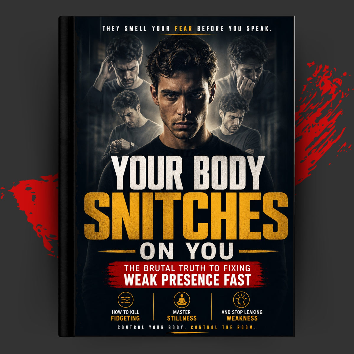YOUR BODY SNITCHES ON YOU: THE BRUTAL TRUTH TO FIXING WEAK PRESENCE FAST
