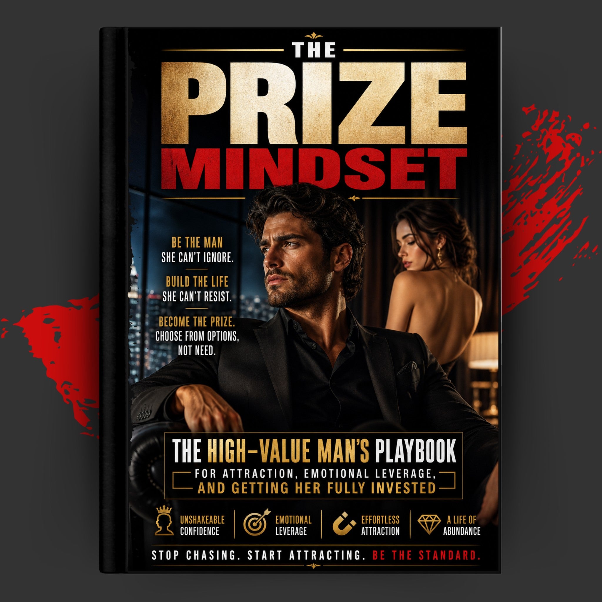 THE PRIZE MINDSET: The High-Value Man's Playbook For Attraction, Emotional Leverage, And Getting Her Fully Invested