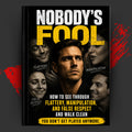 NOBODY'S FOOL: How To See Through Flattery, Manipulation, And False Respect And Walk Clean