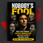 NOBODY'S FOOL: How To See Through Flattery, Manipulation, And False Respect And Walk Clean