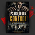 THE PSYCHOLOGY OF CONTROL: The Underground Playbook For Reading People, Setting The Terms, And Never Losing The Upper Hand
