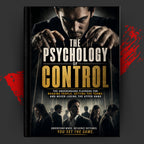 THE PSYCHOLOGY OF CONTROL: The Underground Playbook For Reading People, Setting The Terms, And Never Losing The Upper Hand