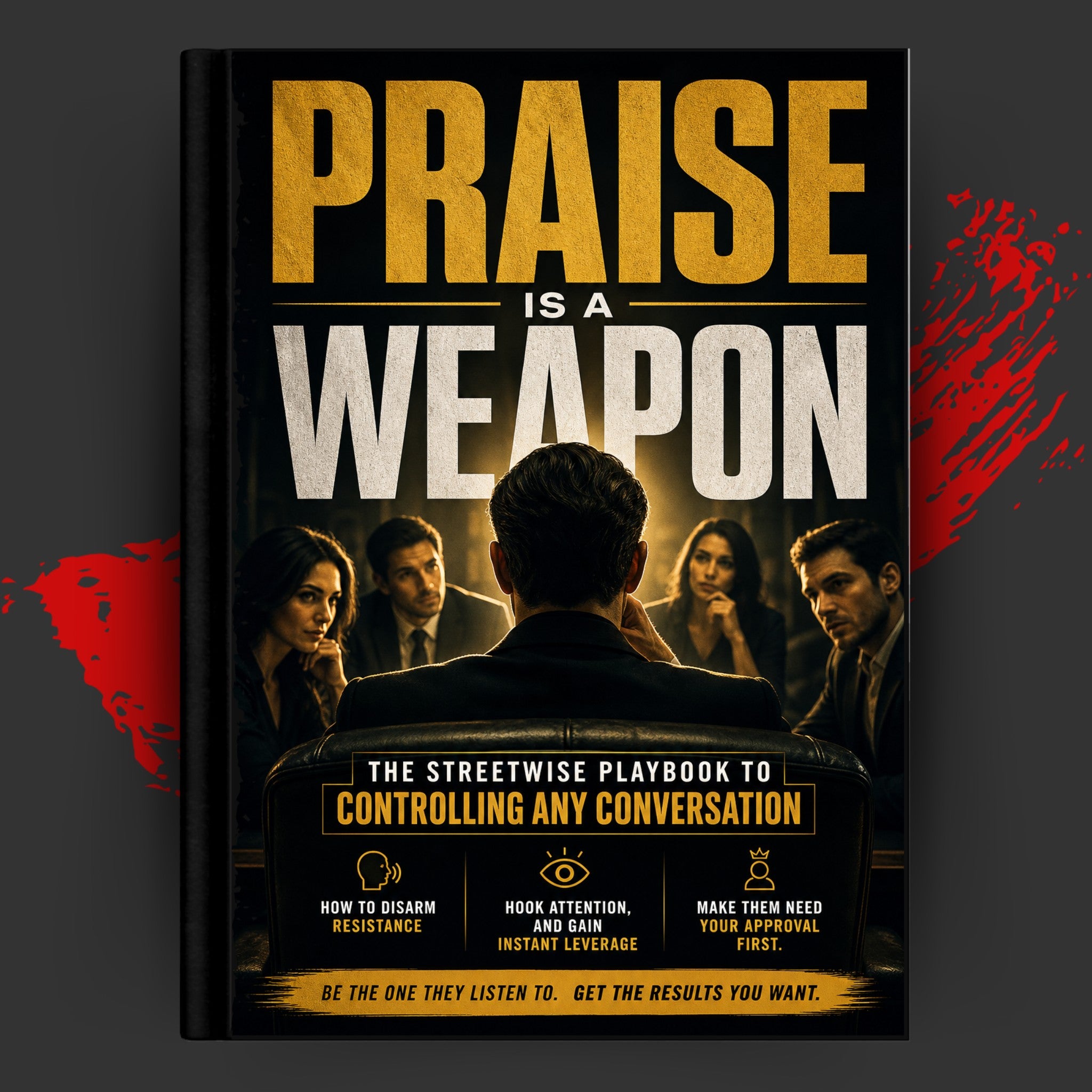 THE STREETWISE PLAYBOOK TO CONTROLLING ANY CONVERSATION: How To Disarm Resistance, Hook Attention, And Gain Instant Leverage
