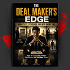 THE DEAL MAKER’S EDGE: NEGOTIATE, PERSUADE, AND WIN EVERY TIME