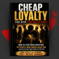 CHEAP LOYALTY: YOU GIVE TOO MUCH AWAY