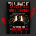 YOU ALLOWED IT: THEY ONLY DO WHAT YOU TOLERATE