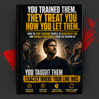 YOU TRAINED THEM: THEY TREAT YOU HOW YOU LET THEM