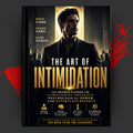 THE ART OF INTIMIDATION: The Unspoken Playbook For Commanding Presence, Psychological Power, And Effortless Respect