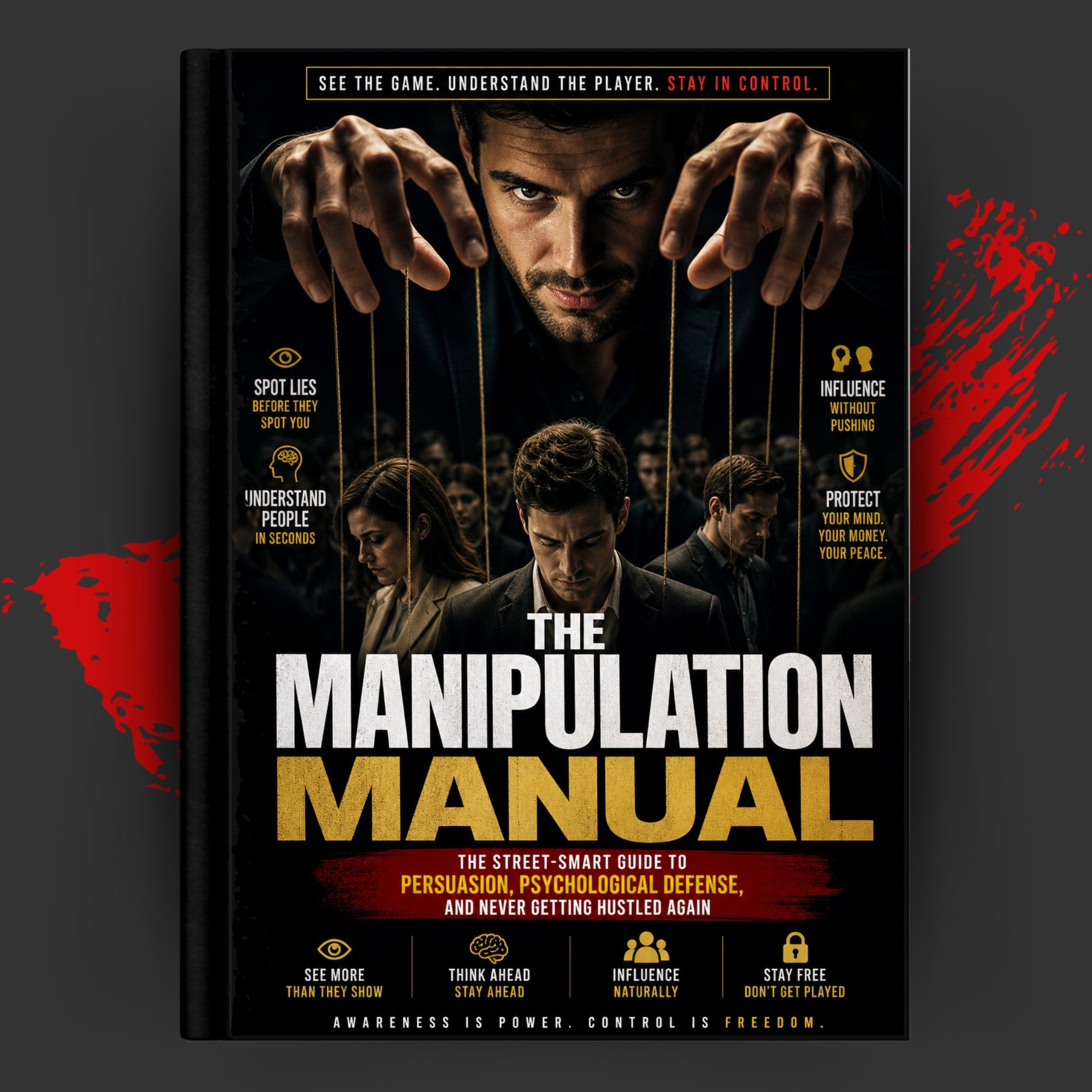 THE MANIPULATION MANUAL: The Street-Smart Guide To Persuasion, Psychological Defense, And Never Getting Hustled Again