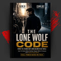 The Lone Wolf Code: How to Stand Out and Blend In at Will