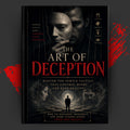 The Art of Deception: Master the Subtle Tactics That Control Minds and Bend Reality