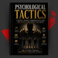 Psychological Tactics: Control Minds, Command Actions, and Always Get What You Want