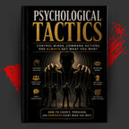 Psychological Tactics: Control Minds, Command Actions, and Always Get What You Want