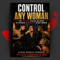 Control Any Woman: The “Not-So” Ethical Methods to Trigger Submission in Any Woman