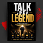 TALK LIKE A LEGEND: A Step-By-Step Guide To Getting Attention When You Speak