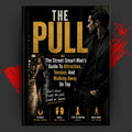 THE PULL: The Street-Smart Man's Guide to Attraction, Tension, and Walking Away on Top