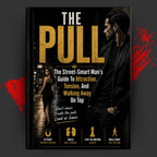 THE PULL: The Street-Smart Man's Guide to Attraction, Tension, and Walking Away on Top