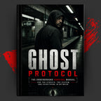 GHOST PROTOCOL: The Underground Survival Manual For The Streets, The System, And Everything In Between