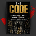 THE CODE: Street-Level Rules For Power, Influence, And Staying Ten Steps Ahead