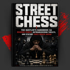 STREET CHESS: The Hustler's Handbook For Reading Power, Outmaneuvering Threats, And Staying Three Moves Ahead