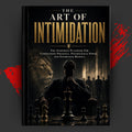 THE ART OF INTIMIDATION: The Unspoken Playbook For Commanding Presence, Psychological Power, And Effortless Respect
