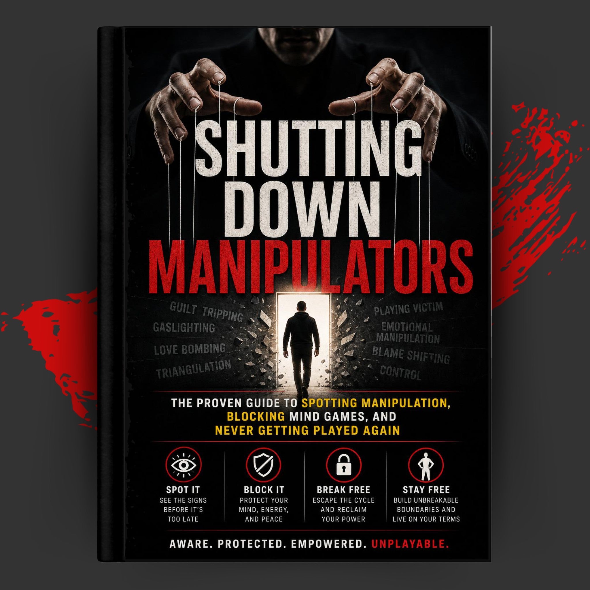 SHUTTING DOWN MANIPULATORS: The Proven Guide To Spotting Manipulation, Blocking Mind Games, And Never Getting Played Again