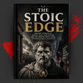 THE STOIC EDGE: Ancient Principles, Street-Level Application, and the Modern Man's Guide to Unbreakable Character