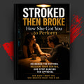 STROKED THEN BROKE: How She Got You to Perform
