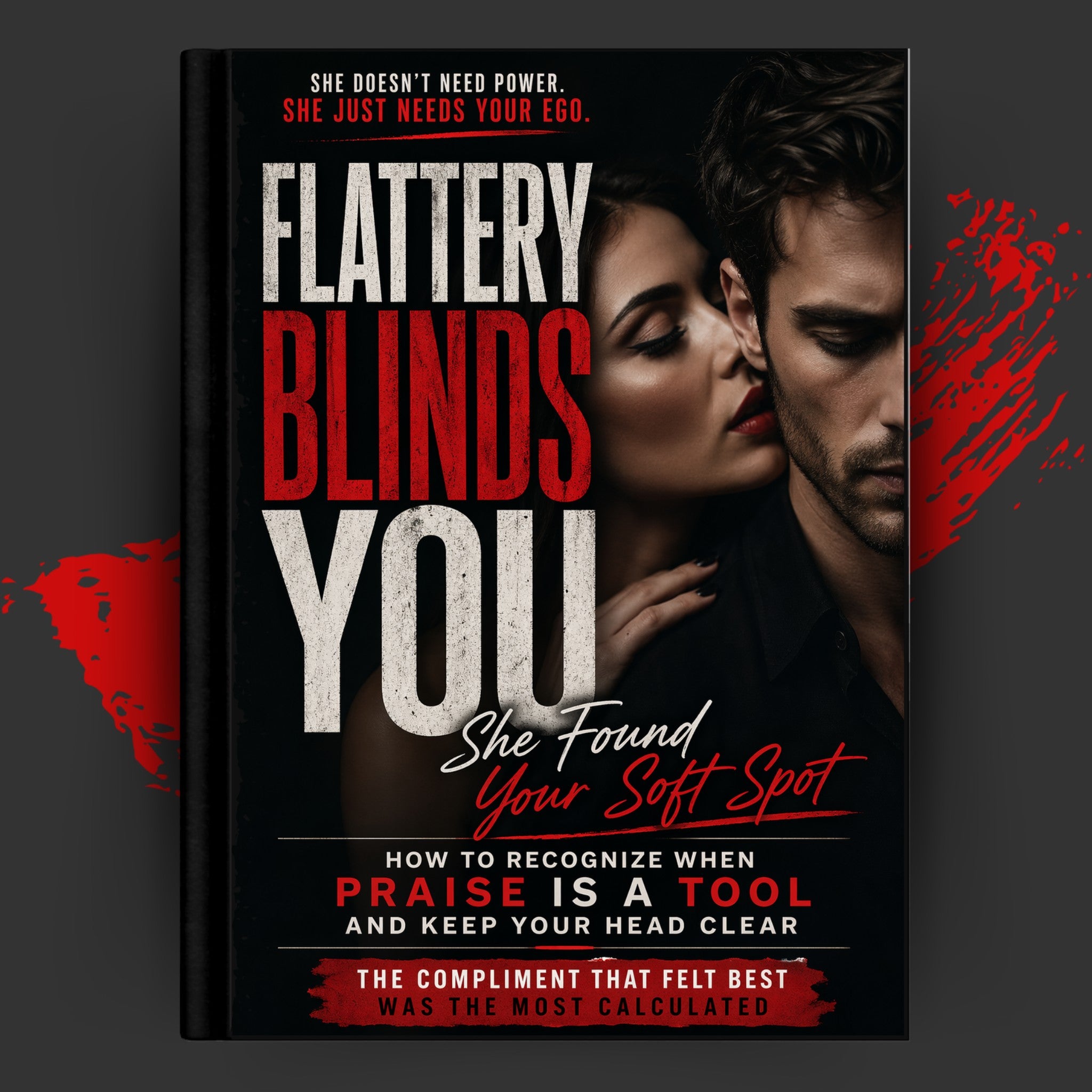 FLATTERY BLINDS YOU: She Found Your Soft Spot