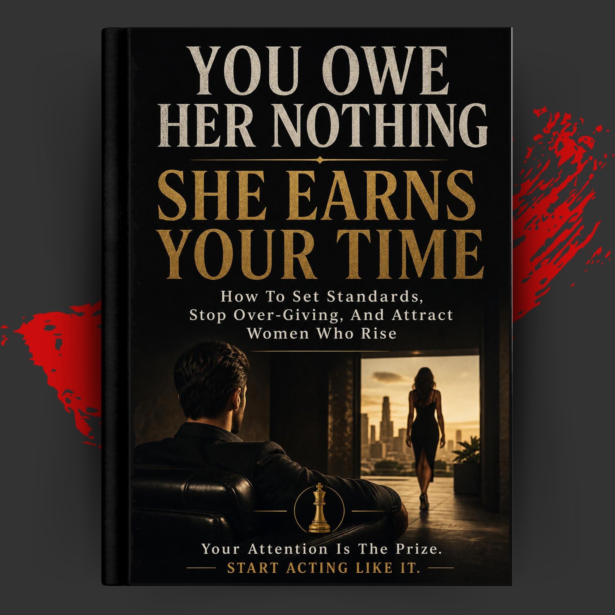 YOU OWE HER NOTHING: She Earns Your Time